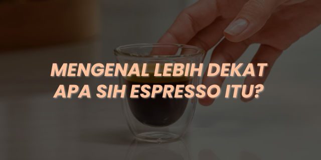 Lebih dari Sekadar Kopi Kecil: Mengenal Espresso, Si Hitam Pekat Penuh Karakter