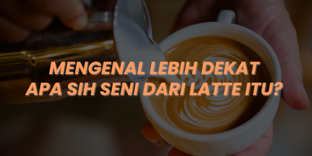 Menyelami Dunia Latte: Antara Seni, Rasa, dan Ritual Harian